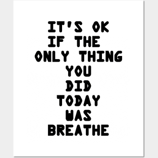 It's OK If The Only Thing You Did Today Was Breathe Posters and Art